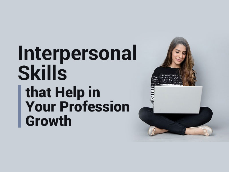 Interpersonal Skills that Help in Your Profession Growth