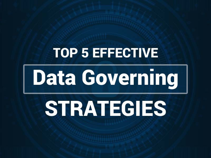 Top 5 Effective Data Governing Strategies