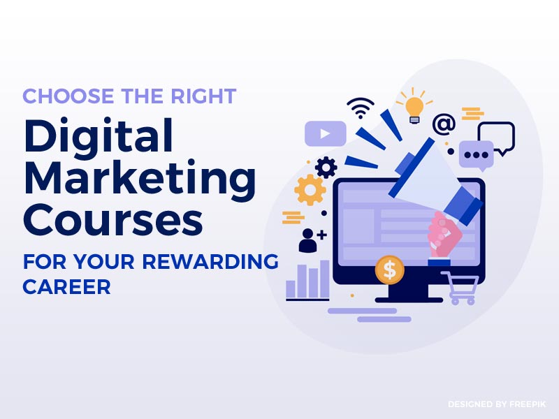 Choose the Right Digital Marketing Courses for Your Rewarding Career