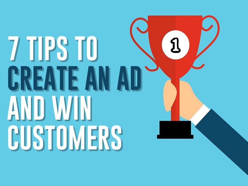 7 Tips to Create an Ad and Win Customers