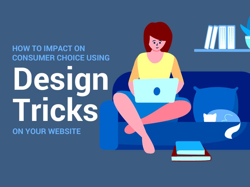 How to Impact on Consumer Choice using Design Tricks on Your Website