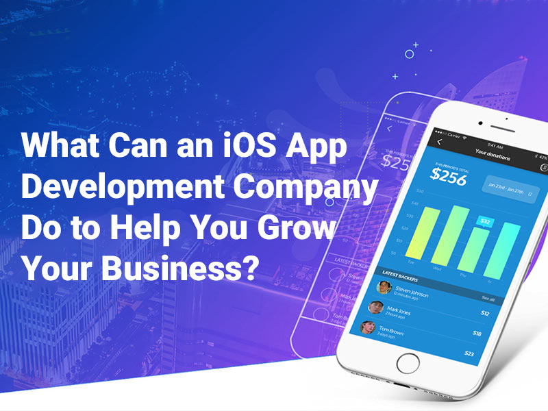 What Can an iOS App Development Company Do to Help You Grow Your Business?