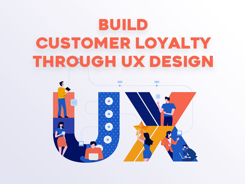 Build Customer Loyalty Through UX Design