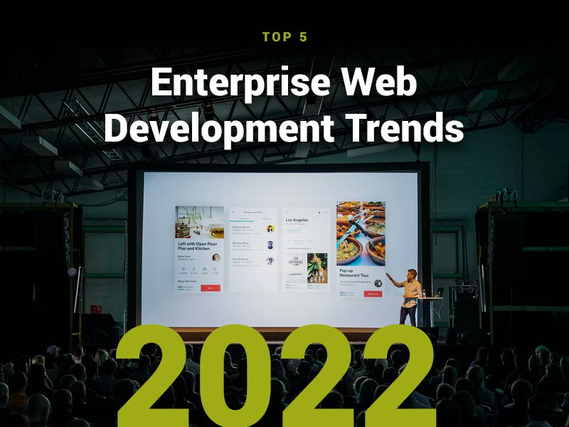 Top 5 Enterprise Web Development Trends in 2022
