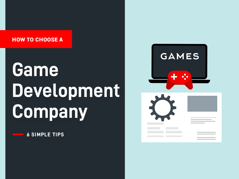6 Simple Tips on Choosing a Game Development Company
