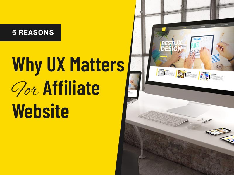 Why UX Matters When Designing An Affiliate Website
