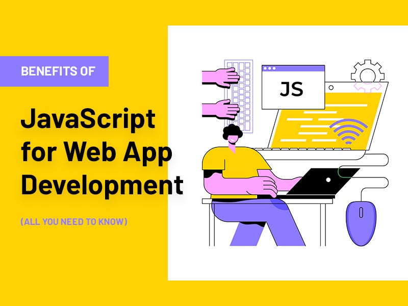 Benefits of JavaScript for Web App Development