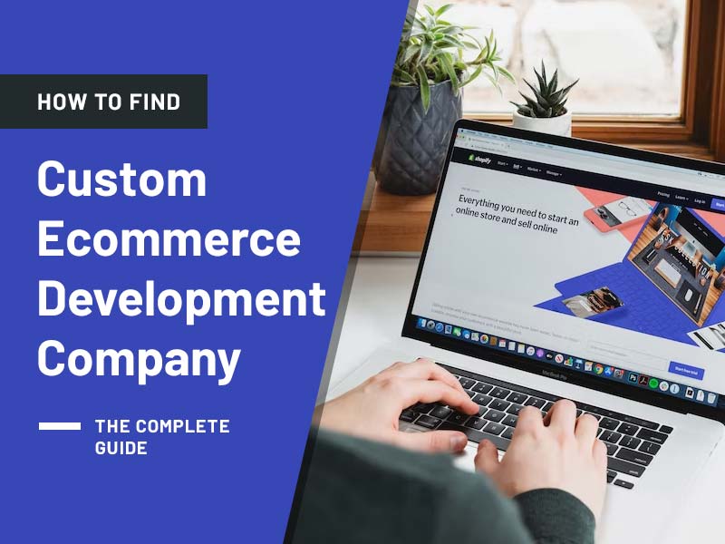 How to Find Best Custom Ecommerce Development Company