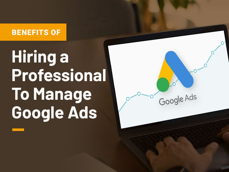 6 Benefits of Hiring a Professional to Manage Google Search Ads
