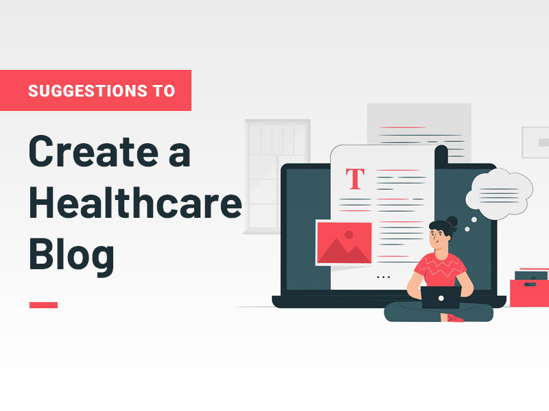 7 Suggestions to create a Fantastic Healthcare Blog