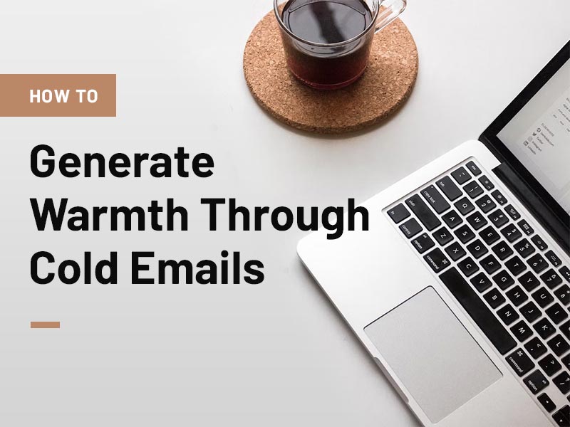 How To Generate Warmth Through Cold Emails