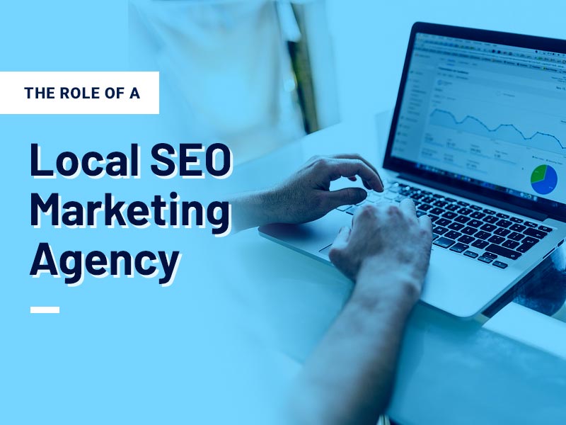 The Role of a Local SEO Marketing Agency