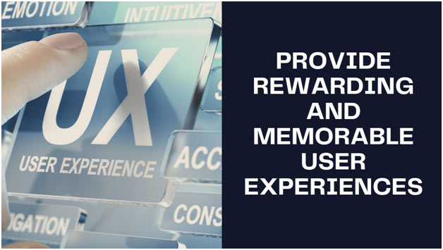 Provide Rewarding and Memorable User Experiences