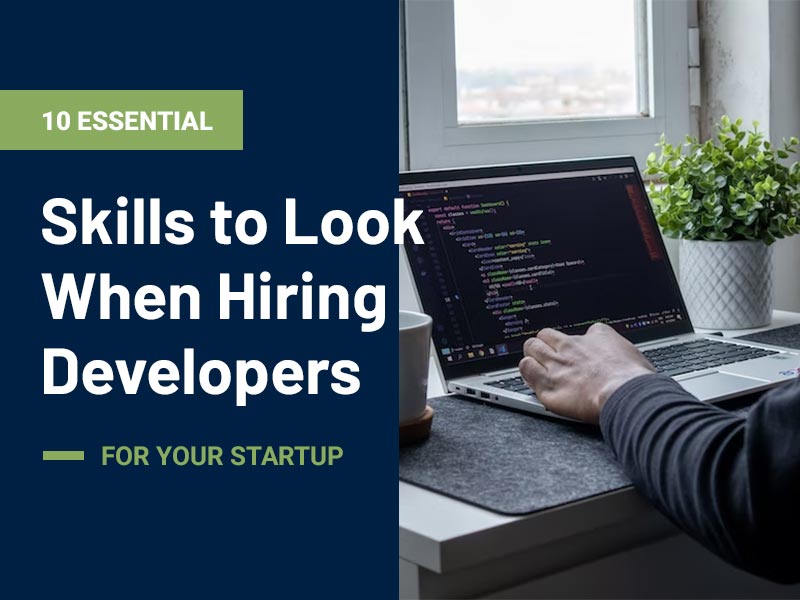 Essential Skills to Look for When Hiring Developers for Your Startup
