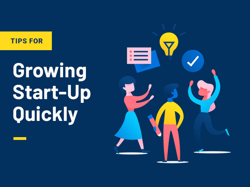 Tips For Growing Your Start-Up Quickly