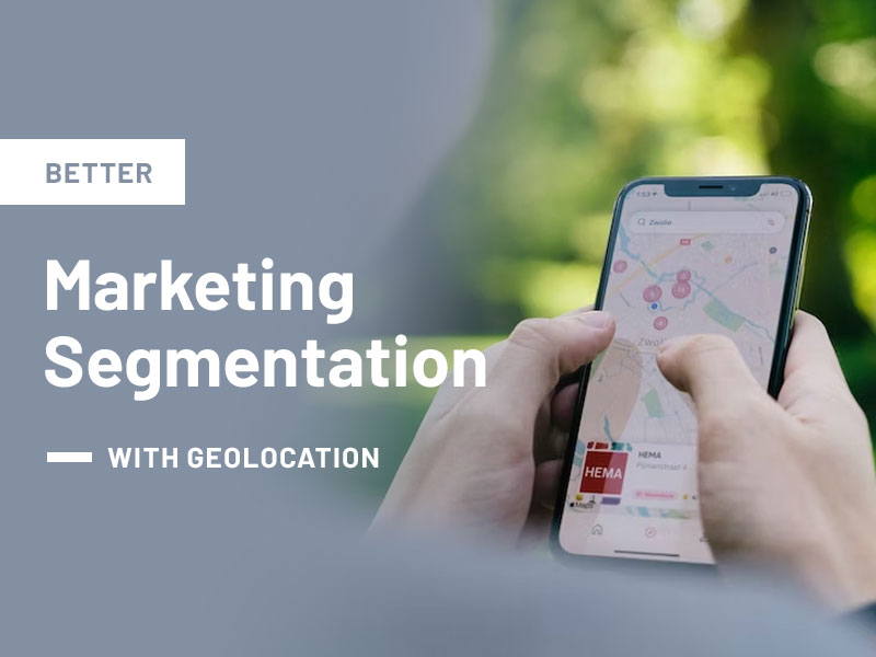 Better Marketing Segmentation With Geolocation