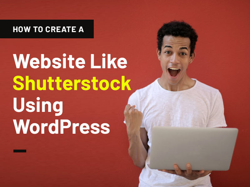 How to Create a Website Like Shutterstock Using WordPress
