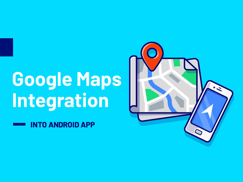 How to Integrate Google Maps into Android App
