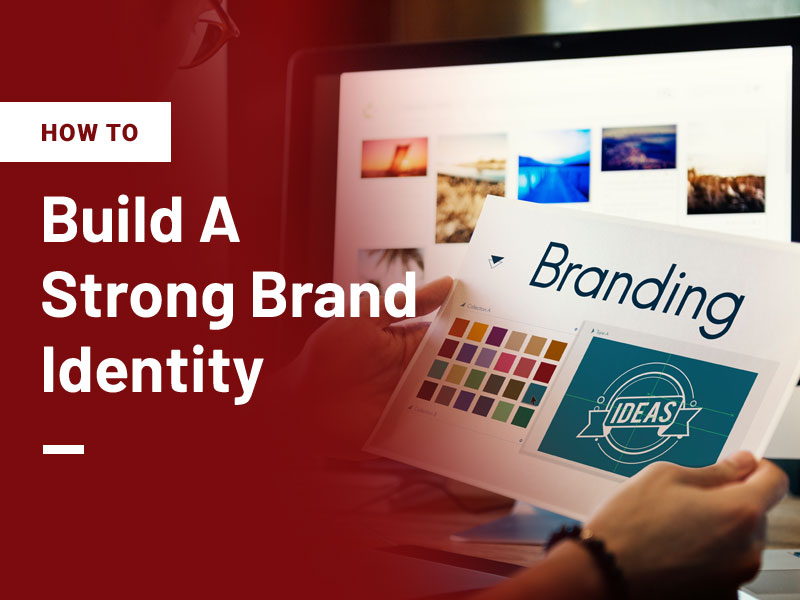 How To Build A Strong Brand Identity