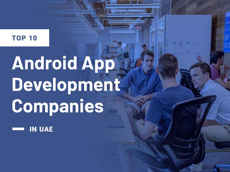 Top 10 Android App Development Companies In UAE 2024