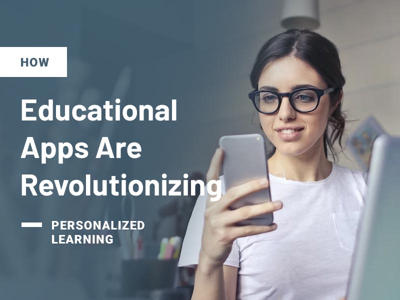 How Educational Apps Are Revolutionizing Personalized Learning